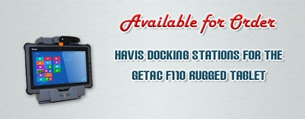 Now Available for Order: Havis Docking Stations for the Getac F110 Rugged Windows 8 Tablet